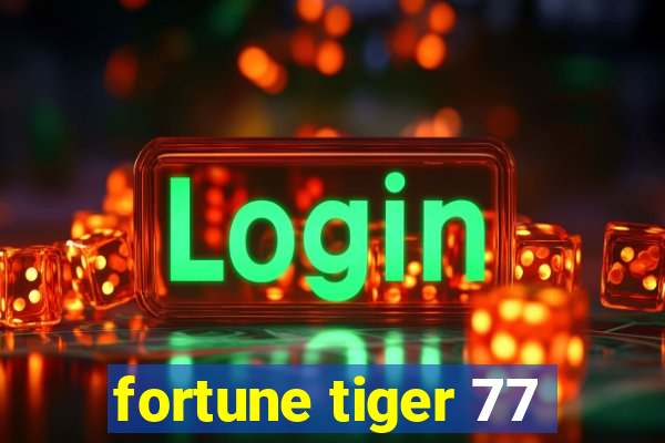 fortune tiger 77